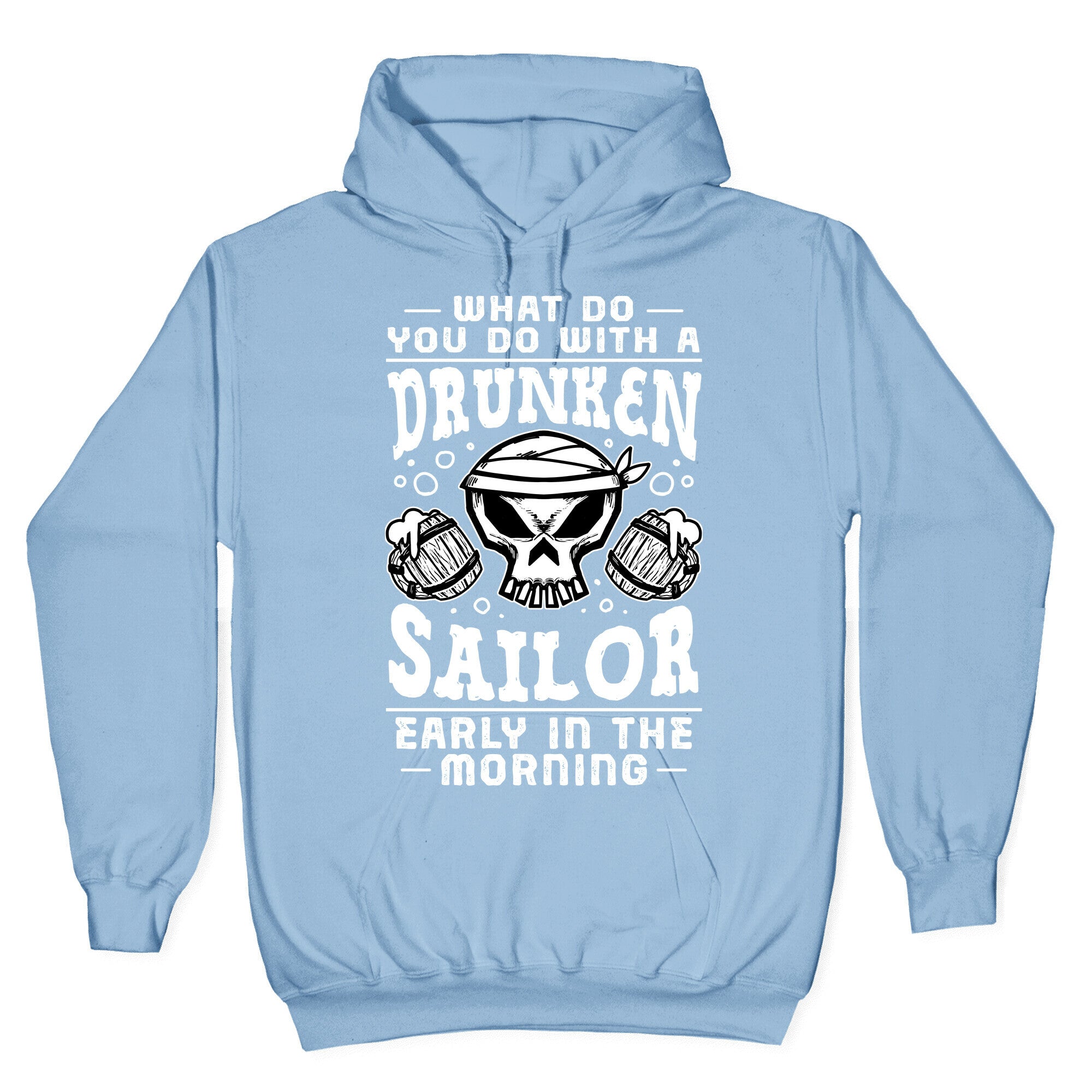 What Do You Do With A Drunken Sailor? Hoodie